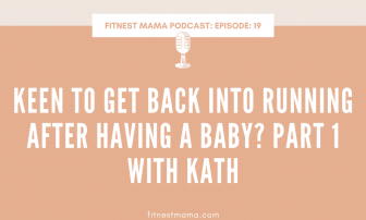 Keen to get back into running after having a baby [Part 1] Kath Baquie from FitNest Mama