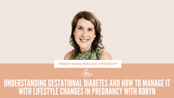 Understanding Gestational diabetes, and how to manage it with lifestyle changes in pregnancy: Robyn Compton from Royal Woman’s Hospital