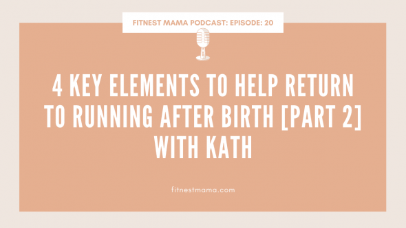 4 Key Elements to help Return to running after birth [Part 2]: Kath Baquie from FitNest Mama