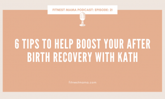 6 tips to Help Boost Your After Birth Recovery: Kath Baquie from FitNest Mama