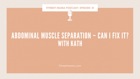 Abdominal Muscle Separation – Can I fix it: Kath Baquie from FitNest Mama