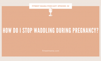 How do I stop waddling during pregnancy: Kath Baquie from FitNest Mama