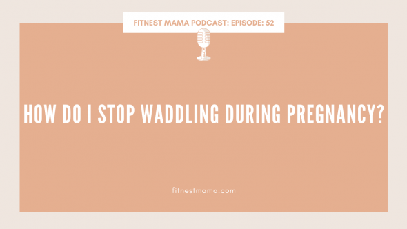 How do I stop waddling during pregnancy: Kath Baquie from FitNest Mama