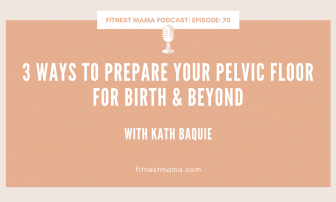 3 Ways To Prepare Your Pelvic Floor For Birth & Beyond: Kath Baquie
