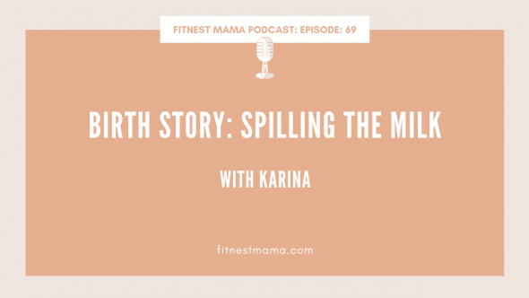 Birth Story Spilling The Milk: Karina