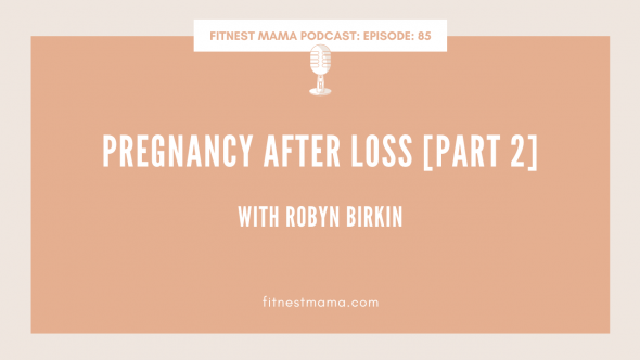 Pregnancy after loss [Part 2]: Robyn Birkin from The Fertility Warriors