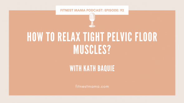 How to relax tight pelvic floor muscles: Kath Baquie from FitNest Mama