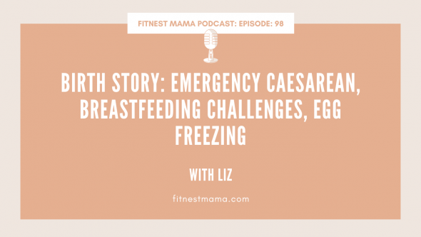 Birth Story: Emergency Caesarean, Breastfeeding Challenges, Egg Freezing with Liz