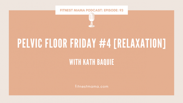 Pelvic Floor Friday #4 [Relaxation]: Kath Baquie from FitNest Mama