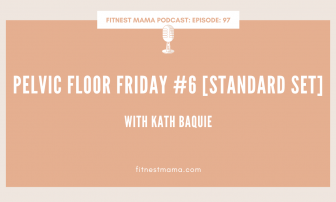 Pelvic Floor Friday #6 [Standard Set]: Kath Baquie from FitNest Mama