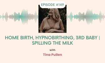 Home birth, hypnobirthing, 3rd baby Spilling the Milk with Tina Pullen