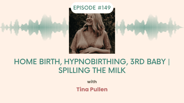 Home birth, hypnobirthing, 3rd baby Spilling the Milk with Tina Pullen