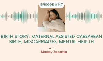 Maternal Assisted Caesarean Birth, Miscarriages, Mental health Spilling the Milk with Maddy Zanatta