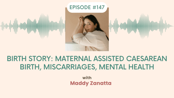 Maternal Assisted Caesarean Birth, Miscarriages, Mental health Spilling the Milk with Maddy Zanatta