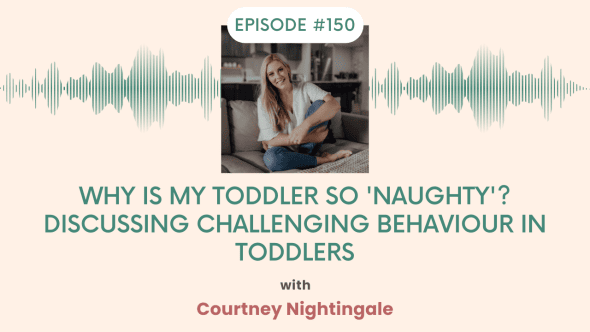 Why is my toddler so 'naughty' Discussing challenging behaviour in toddlers with Courtney Nightingale