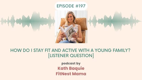 How do I stay fit and active with a young family [Listener Question]